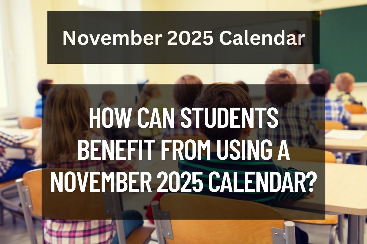 How Can Students Benefit from Using a November 2025 Calendar?