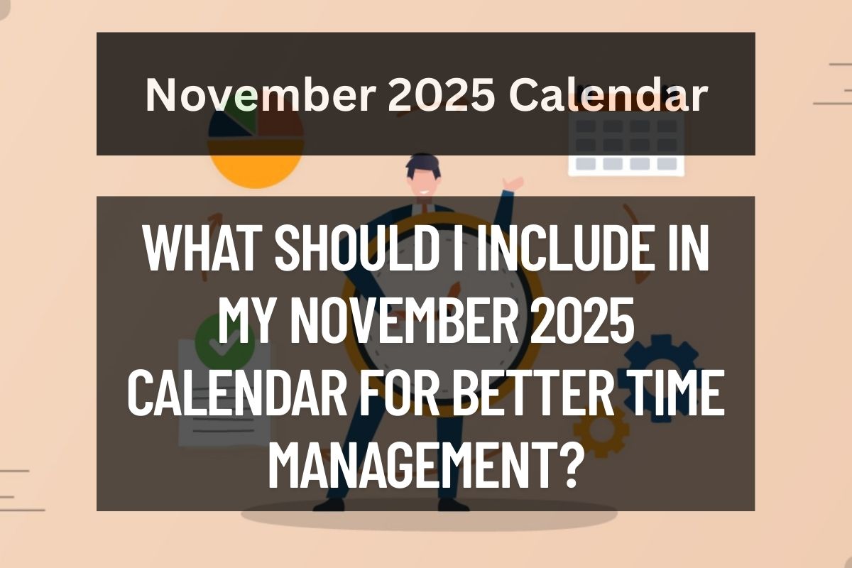 What Should I Include in My November 2025 Calendar for Better Time Management?