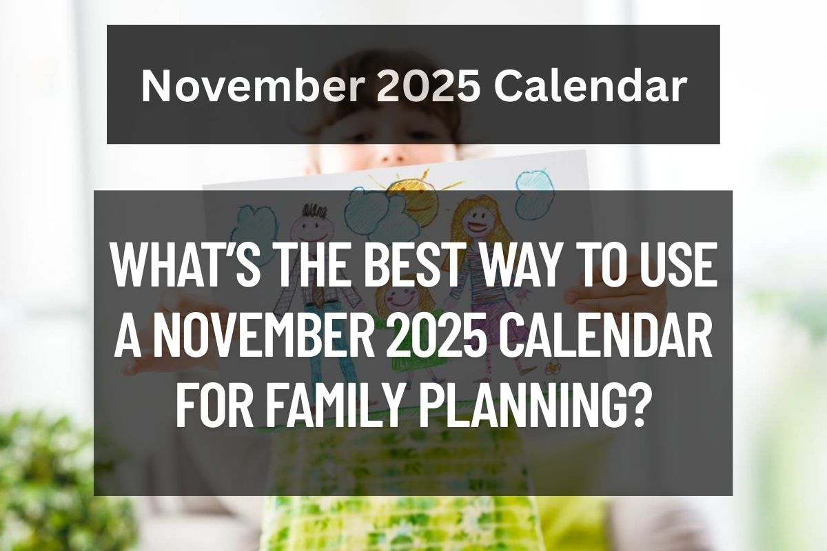 What’s the Best Way to Use a November 2025 Calendar for Family Planning?